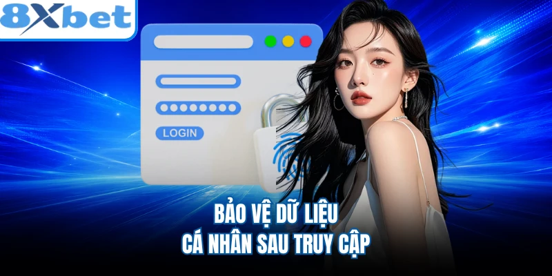 Bảo vệ dữ liệu cá nhân sau truy cập