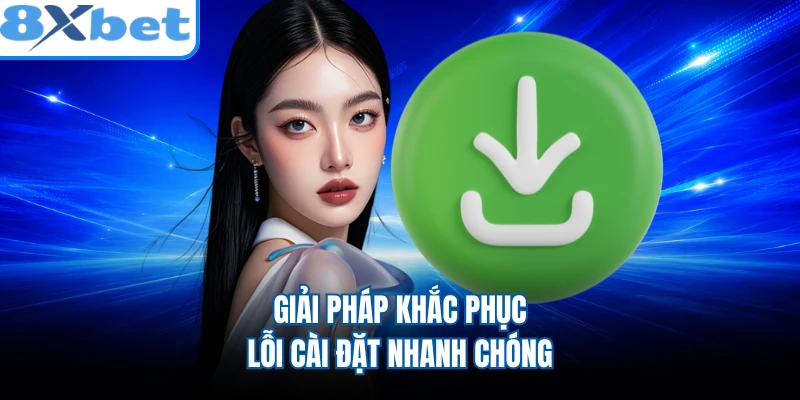 Giải pháp khắc phục lỗi cài đặt nhanh chóng